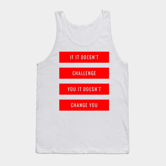 If It Doesn't Challenge You It Doesn't Change You Tank Top by GMAT